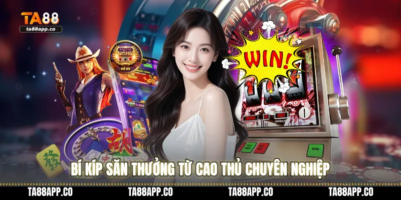 Bí kíp săn thưởng từ cao thủ chuyên nghiệp