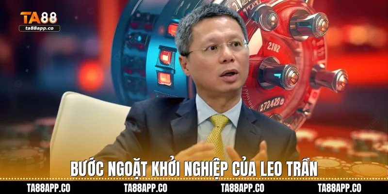 Bước ngoặt khởi nghiệp của Leo Trần