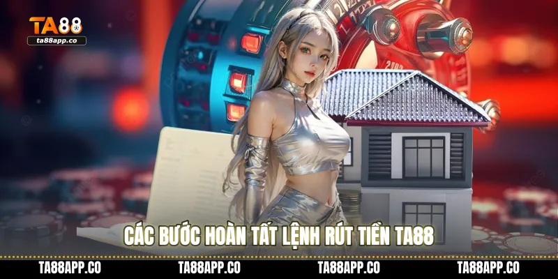 Các bước hoàn tất lệnh rút tiền TA88