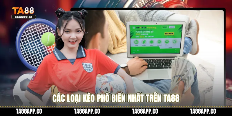 Các loại kèo phổ biến nhất trên TA88