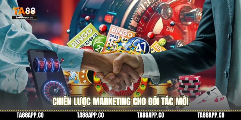 Chiến lược marketing cho đối tác mớiChiến lược marketing cho đối tác mới
