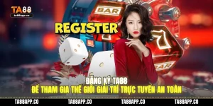 dang ky ta88 de tham gia the gioi giai tri truc tuyen an toan 01 1