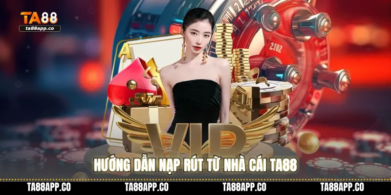 Hướng dẫn nạp rút từ nhà cái TA88
