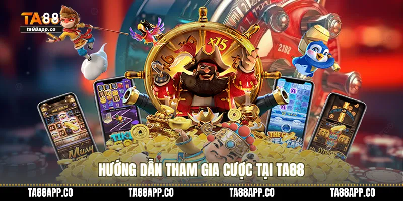 Hướng dẫn tham gia cược tại TA88