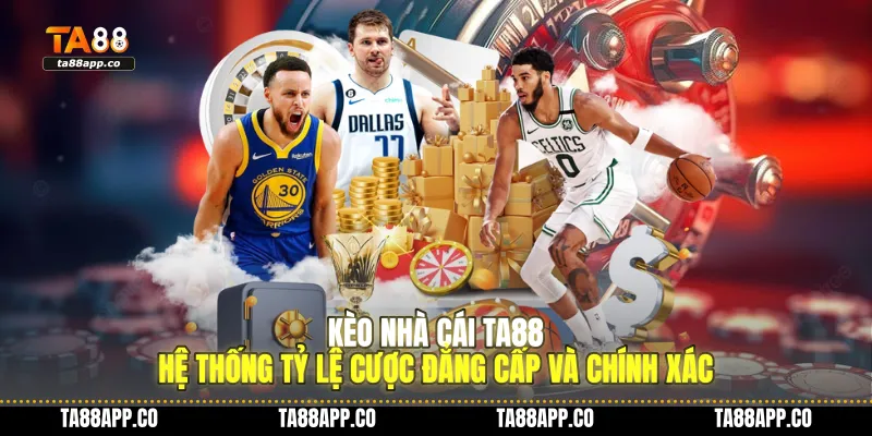 keo nha cai ta88 he thong ty le cuoc dang cap va chinh xac 01