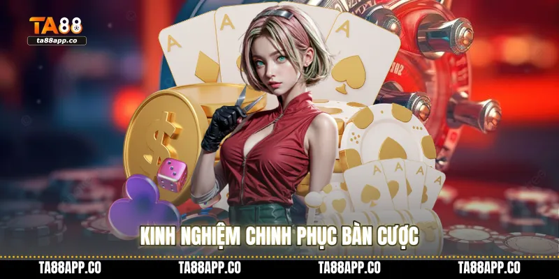 Kinh nghiệm chinh phục bàn cược