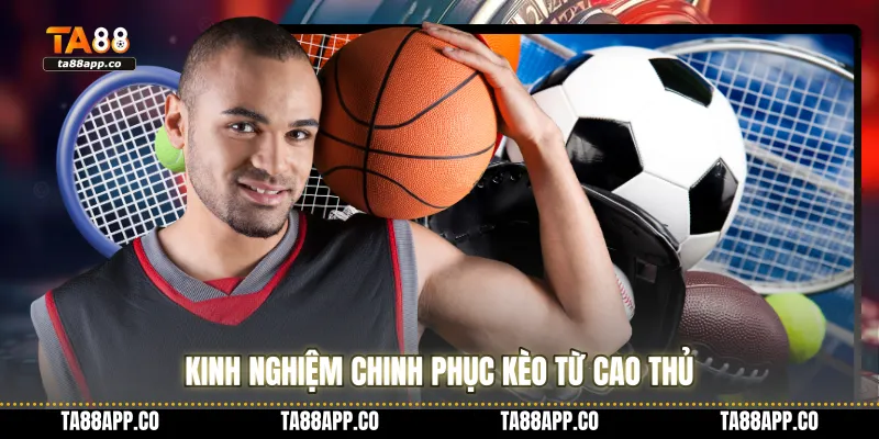 Kinh nghiệm chinh phục kèo từ cao thủ