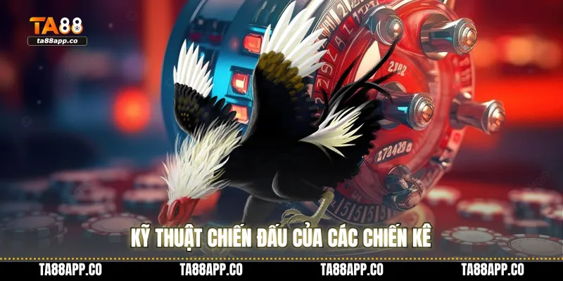 Kỹ thuật chiến đấu của các chiến kê