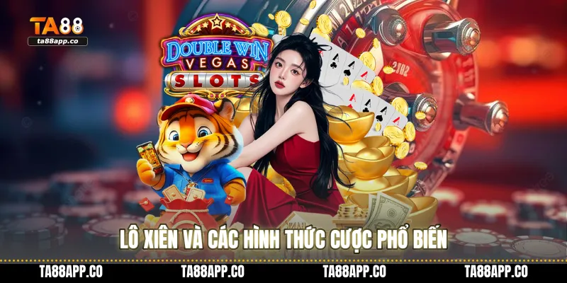 Lô xiên và các hình thức cược phổ biến