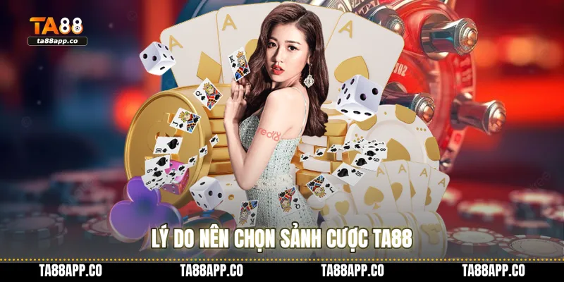 Lý do nên chọn sảnh cược TA88