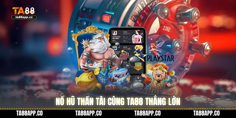 Nổ hũ Thần Tài cùng TA88 thắng lớn