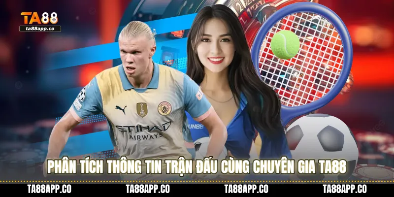 Phân tích thông tin trận đấu cùng chuyên gia TA88