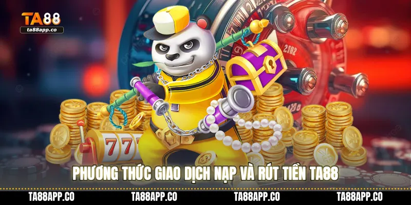 Phương thức giao dịch nạp và rút tiền TA88