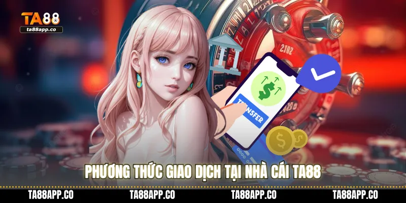 Phương thức giao dịch tại nhà cái TA88