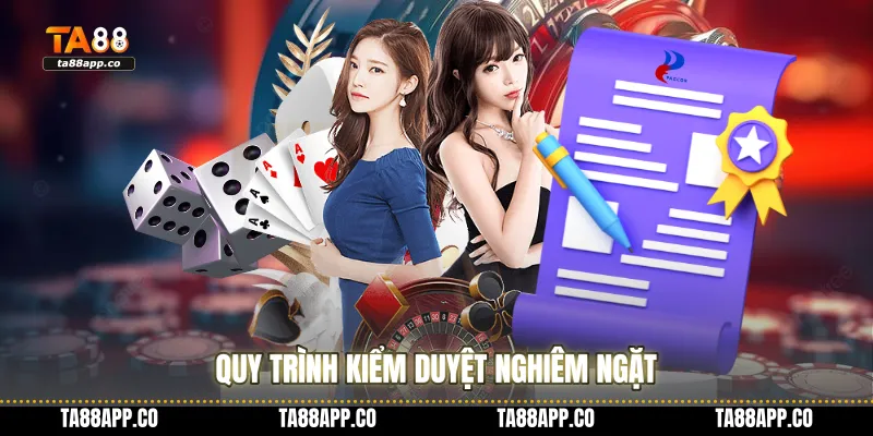Quy trình kiểm duyệt nghiêm ngặt