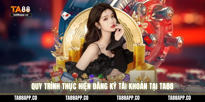 Quy trình thực hiện đăng ký tài khoản tại TA88
