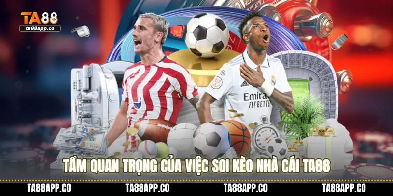 Tầm quan trọng của việc soi kèo nhà cái TA88