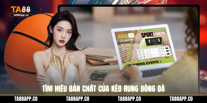 Tìm hiểu bản chất của kèo rung bóng đá