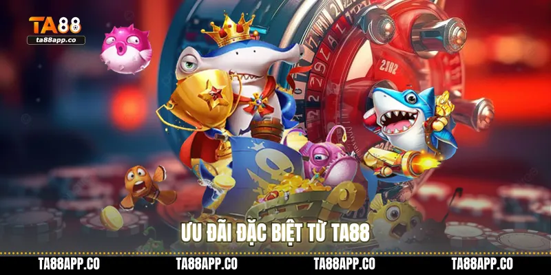 Ưu đãi đặc biệt từ TA88