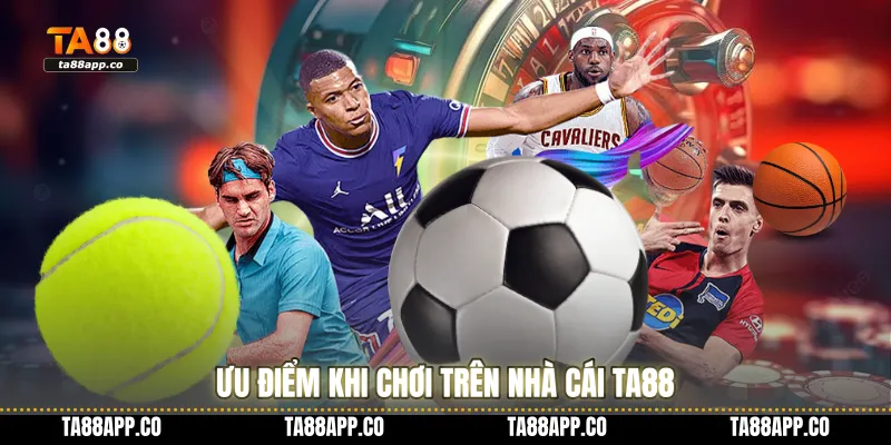 Ưu điểm khi chơi trên nhà cái TA88